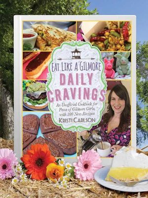 cover image of Eat Like a Gilmore: Daily Cravings: an Unofficial Cookbook for Fans of Gilmore Girls, with 100 New Recipes